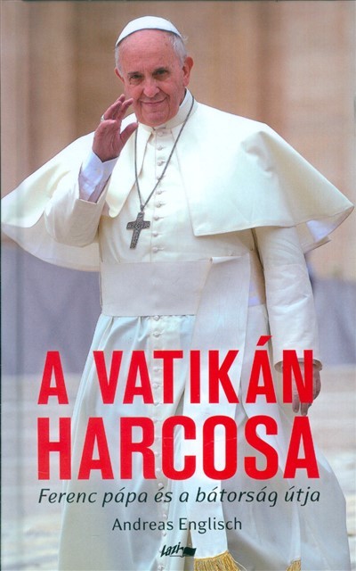  A Vatikán harcosa /Ferenc Pápa és a bátorság útja 