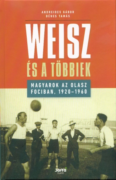 Weisz és a többiek - Magyarok az olasz fociban, 1920-1960