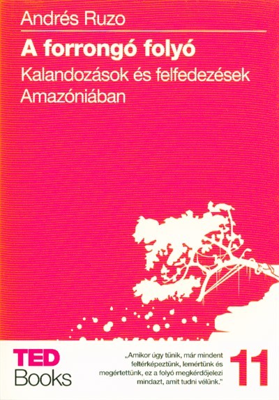 A forrongó folyó - Kalandozások és felfedezések amazóniában /Ted books 11.