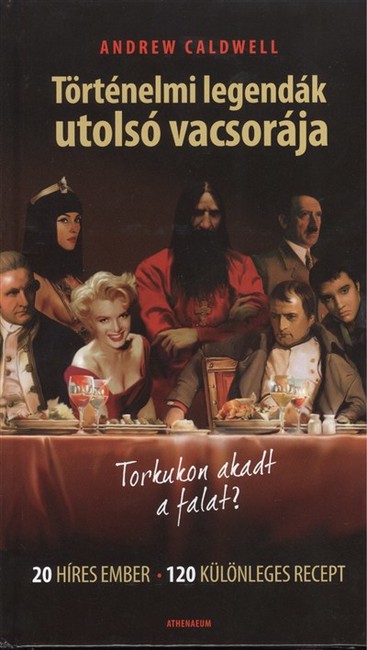 TÖRTÉNELMI LEGENDÁK UTOLSÓ VACSORÁJA
