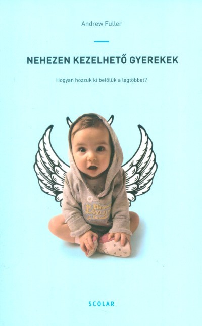 Nehezen kezelhető gyerekek /Hogyan hozzuk ki belőlük a legtöbbet?