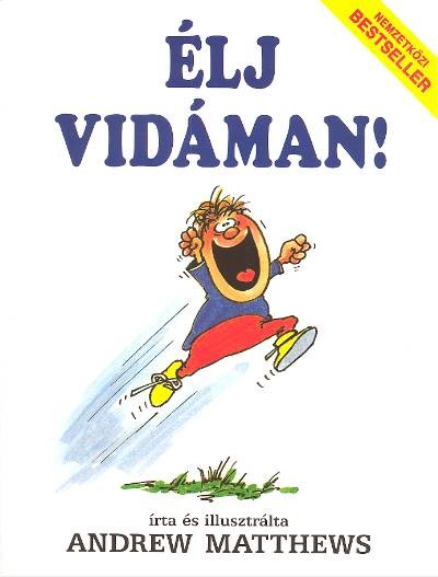 ÉLJ VIDÁMAN!