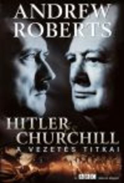 HITLER ÉS CHURCHILL /A VEZETÉS TITKAI