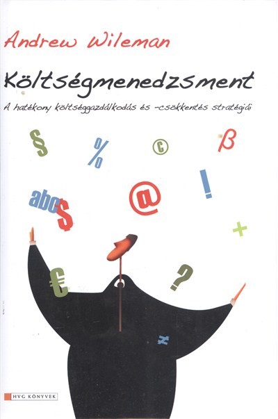 KÖLTSÉGMENEDZSMENT /A HATÉKONY KÖLTSÉGGAZDÁLKODÁS ÉS -CSÖKKENTÉS STRATÉGIÁI