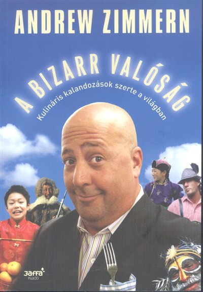 A bizarr valóság /Kulináris kalandozások szerte a világban