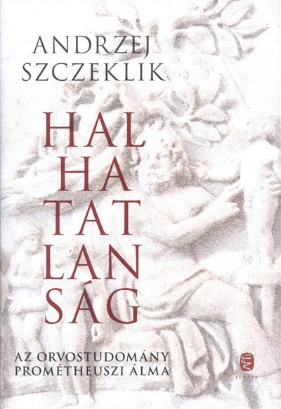 HALHATATLANSÁG /AZ ORVOSTUDOMÁNY PROMÉTHEUSZI ÁLMA