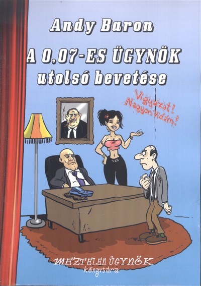 A 0,07-ES ÜGYNÖK UTOLSÓ BEVETÉSE /VIGYÁZAT! NAGYON VIDÁM!