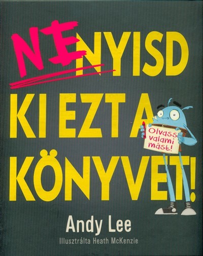 Ne nyisd ki ezt a könyvet! - Olvass valami mást!