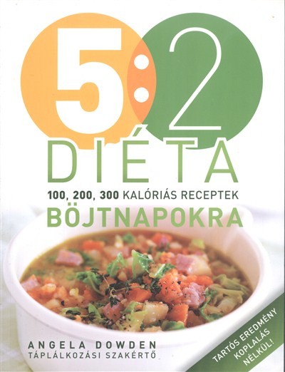 5:2 diéta /100, 200, 300 kalóriás receptek böjtnapokra