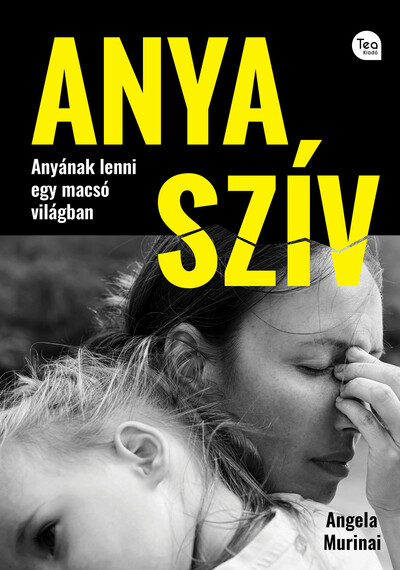 Anya szív - Anyának lenni egy macsó világban