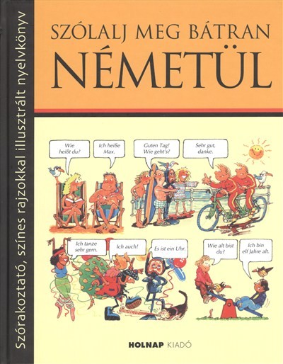 SZÓLALJ MEG BÁTRAN NÉMETÜL /SZÓRAKOZTATÓ, SZÍNES RAJZOKKAL ILLUSZTRÁLT NYELVKÖNYV