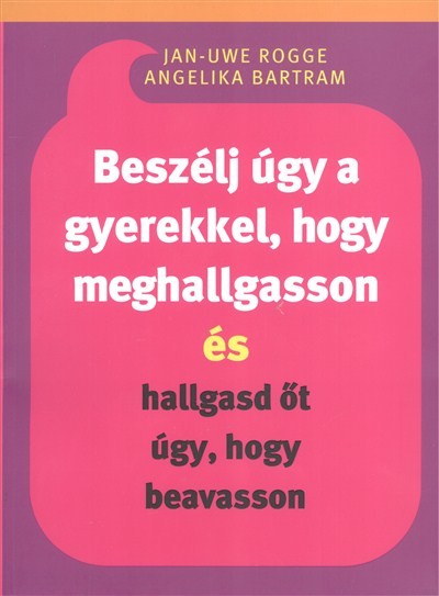 Beszélj úgy a gyerekkel, hogy meghallgasson és hallgasd őt úgy, hogy beavasson