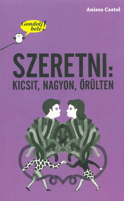 Szeretni: kicsit, nagyon, őrülten /Gondolj bele!