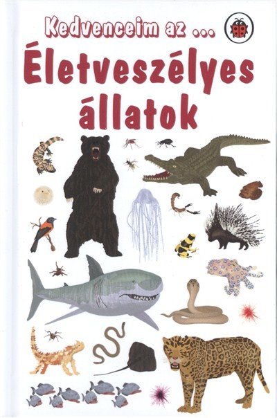 KEDVENCEIM AZ... ÉLETVESZÉLYES ÁLLATOK