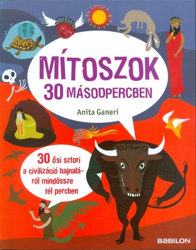 Mítoszok 30 másodpercben /30 ősi sztori a civilizáció hajnaláról mindössze fél percben