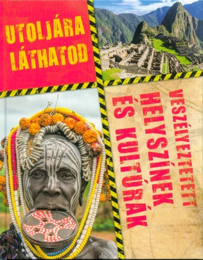 Utoljára láthatod - Veszélyeztetett helyszínek és kultúrák