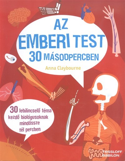 Az emberi test 30 másodpercben /30 lebilincselő téma kezdő biológusoknak mindössze fél percben