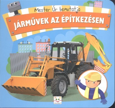 MESTER ÚR BEMUTATJA: JÁRMŰVEK AZ ÉPÍTKEZÉSEN