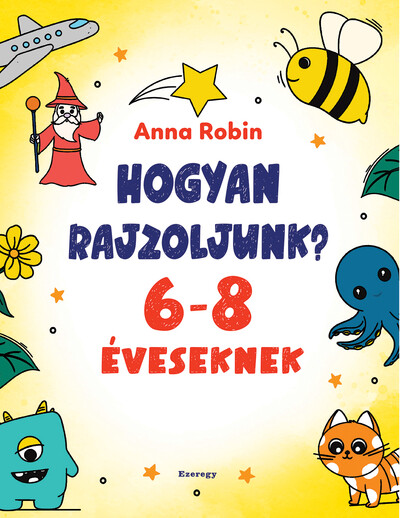 Hogyan rajzoljunk? - 6-8 éveseknek