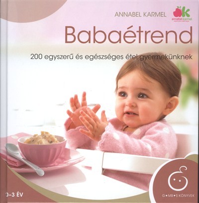 BABAÉTREND /200 EGYSZERŰ ÉS EGÉSZSÉGES ÉTEL GYERMEKÜNKNEK
