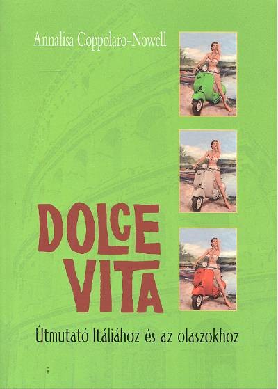 DOLCE VITA /ÚTMUTATÓ ITÁLIÁHOZ ÉS AZ OLASZOKHOZ