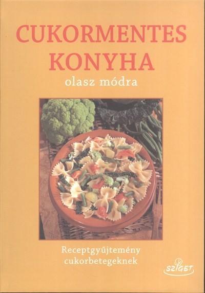 Cukormentes konyha olasz módra /Receptgyűjtemény cukorbetegeknek