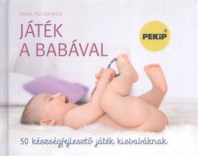 Játék a babával /50 készségfejlesztő játék kisbabáknak