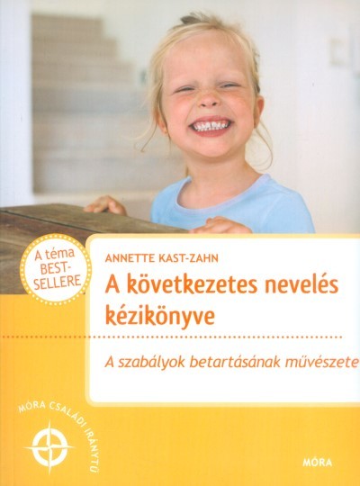 A következetes nevelés kézikönyve /A szabályok betartásának művészete