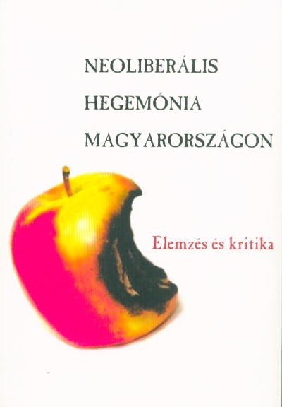 Neoliberális hegemónia Magyarországon - Elemzés és kritika