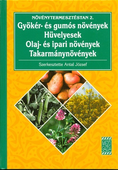 Növénytermesztéstan 2. /Gyökér- és gumós növények - hüvelyesek - olaj- és ipari növények - takarmány