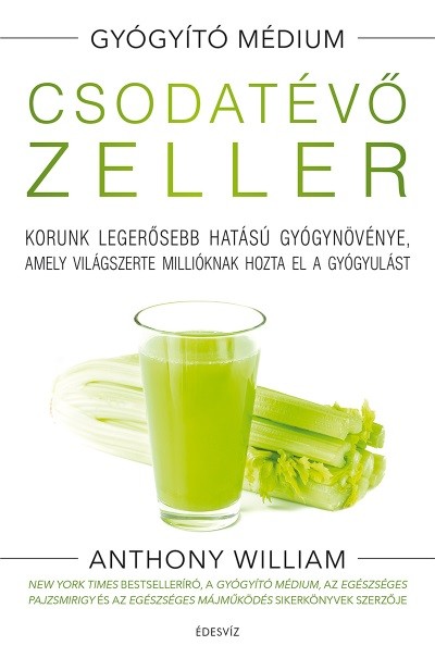 Csodatévő zeller - Korunk legerősebb hatású gyógynövénye, amely világszerte millióknak hozta el a gyógyulást