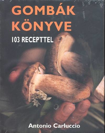 GOMBÁK KÖNYVE 103 RECEPTEL