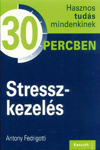 Stresszkezelés /Hasznos tudás mindenkinek 30 percben