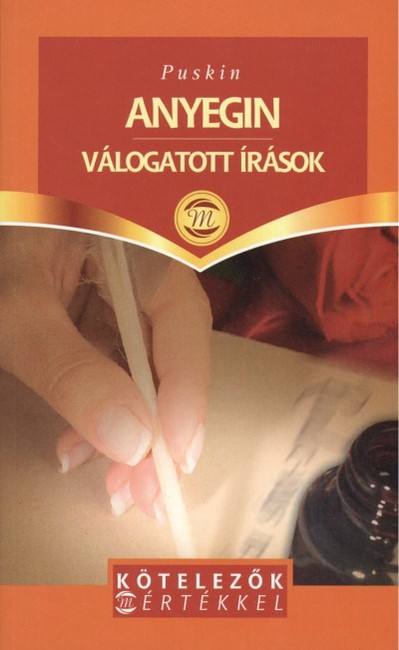 ANYEGIN, VÁLOGATOTT ÍRÁSOK /KÖTELEZŐK MÉRTÉKKEL