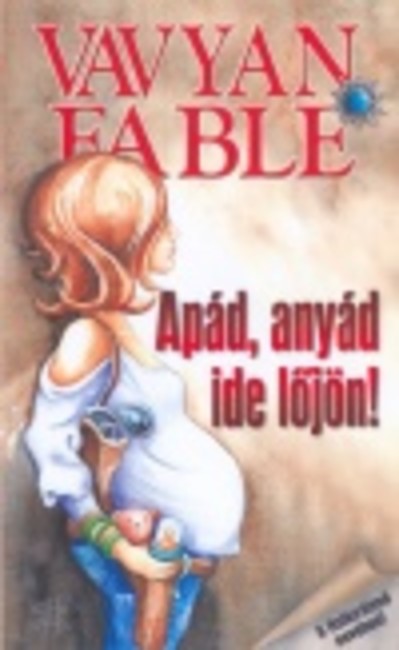 APÁD, ANYÁD IDE LŐJÖN!