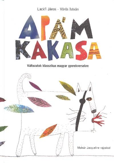 APÁM KAKASA /VÁLTOZATOK KLASSZIKUS MAGYAR GYEREKVERSEKRE