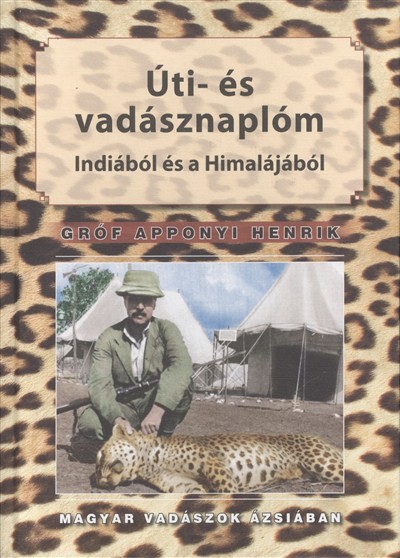 ÚTI- ÉS VADÁSZNAPLÓM INDIÁBÓL ÉS A HIMALÁJÁBÓL /MAGYAR VADÁSZOK ÁZSIÁBAN