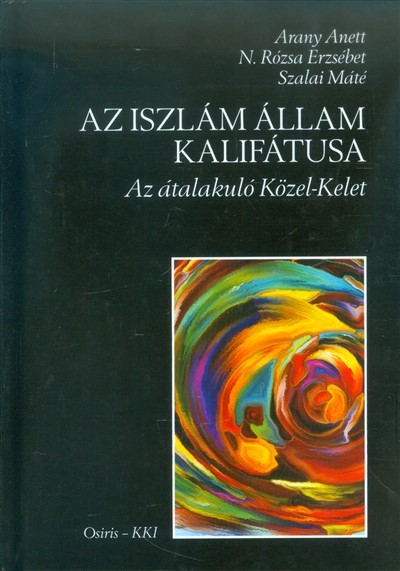 Az iszlám állam kalifátusa /Az átalakuló közel-kelet