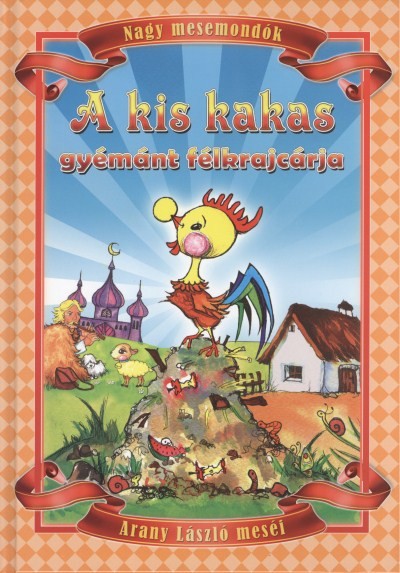 A kis kakas gyémánt félkrajcárja - Nagy mesemondók /Arany László meséi