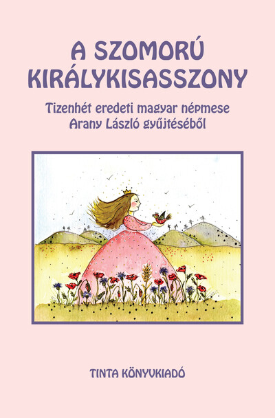 A szomorú királykisasszony - Tizenhét eredeti magyar népmese Arany László gyűjtéséből