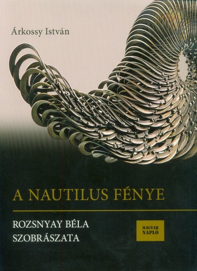 A Nautilus fénye - Rozsnyay Béla szobrászata