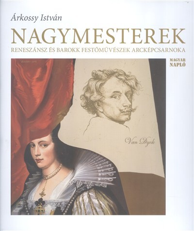 NAGYMESTEREK /RENESZÁNSZ ÉS BAROKK FESTŐMŰVÉSZEK ARCKÉPCSARNOKA