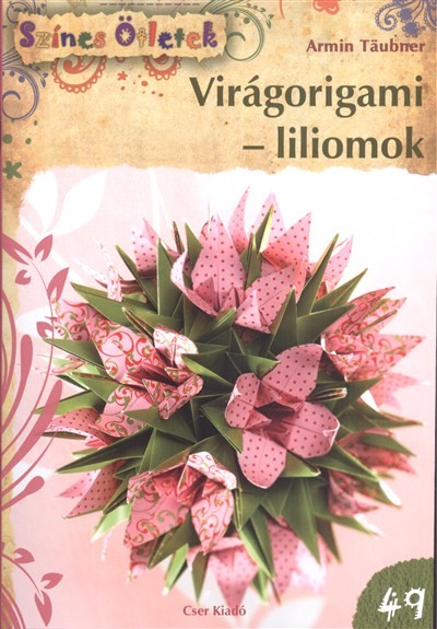VIRÁGORIGAMI - LILIOMOK /SZÍNES ÖTLETEK 49.