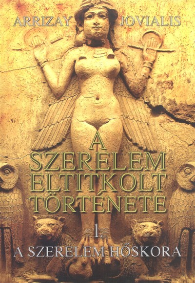 A SZERELEM ELTITKOLT TÖRTÉNETE 1. /A SZERELEM HŐSKORA