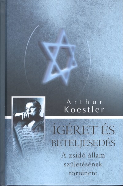 ÍGÉRET ÉS BETELJESEDÉS /A ZSIDÓ ÁLLAM SZÜLETÉSÉNEK TÖRTÉNETE