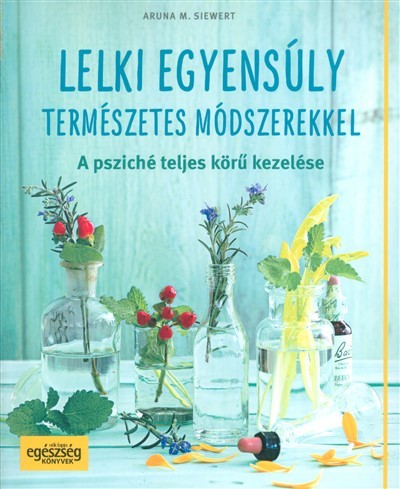Lelki egyensúly természetes módszerekkel /A psziché teljes körű kezelése