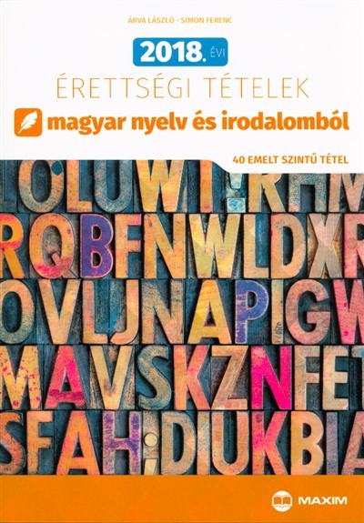 2018. évi érettségi tételek magyar nyelv és irodalomból /40 emelt szintű tétel