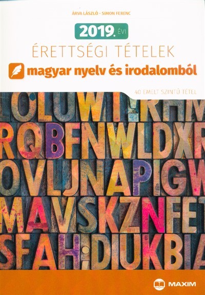2019. évi érettségi tételek magyar nyelv és irodalomból (40 emelt szintű tétel)