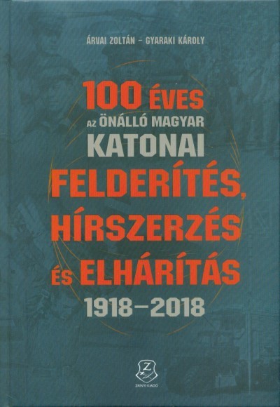 100 éves az önálló magyar katonai felderítés, hírszerzés és elhárítás 1918 - 2018