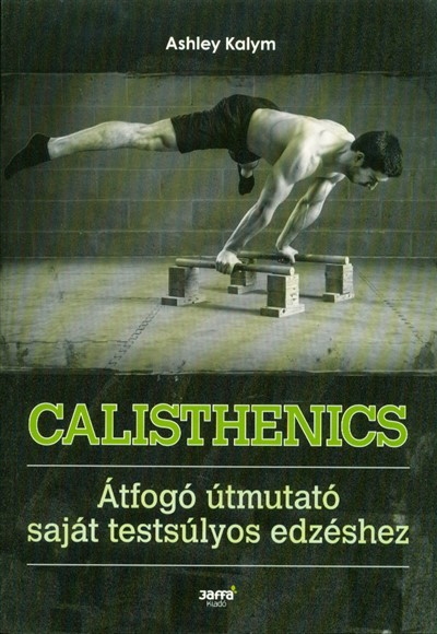 Calisthenics - Átfogó útmutató saját testsúlyos edzéshez
